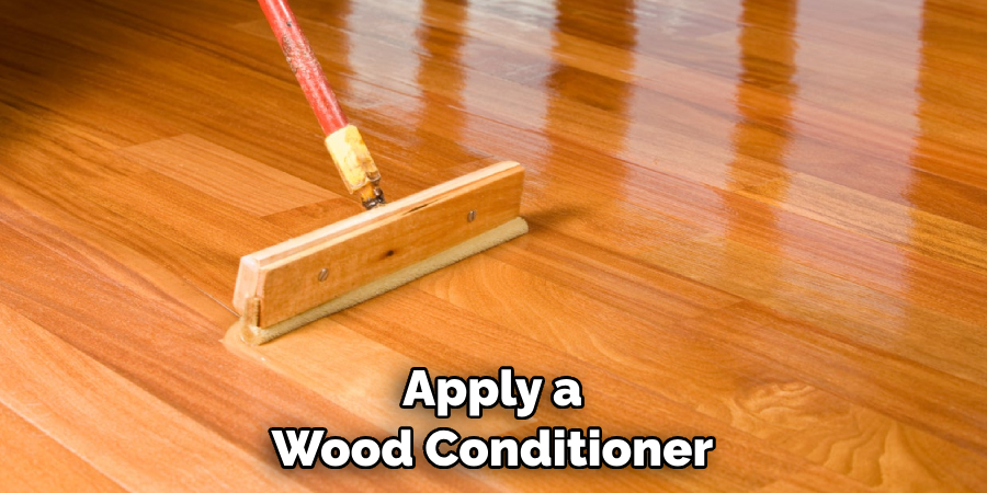 Apply a Wood Conditioner