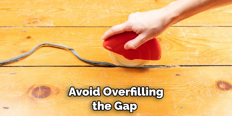 Avoid Overfilling the Gap 