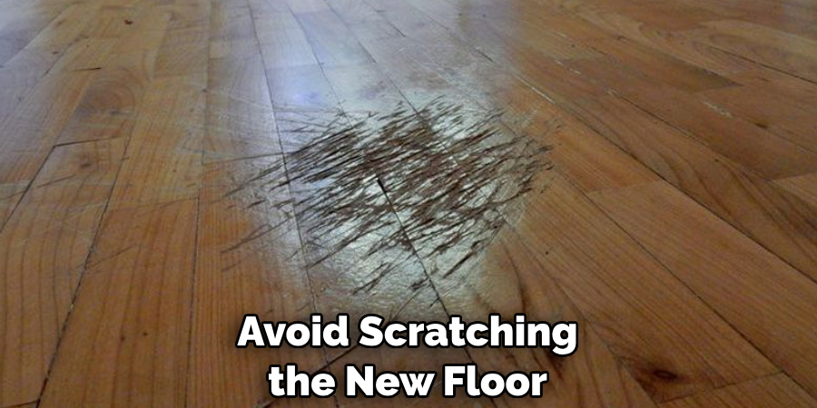  Avoid Scratching the New Floor