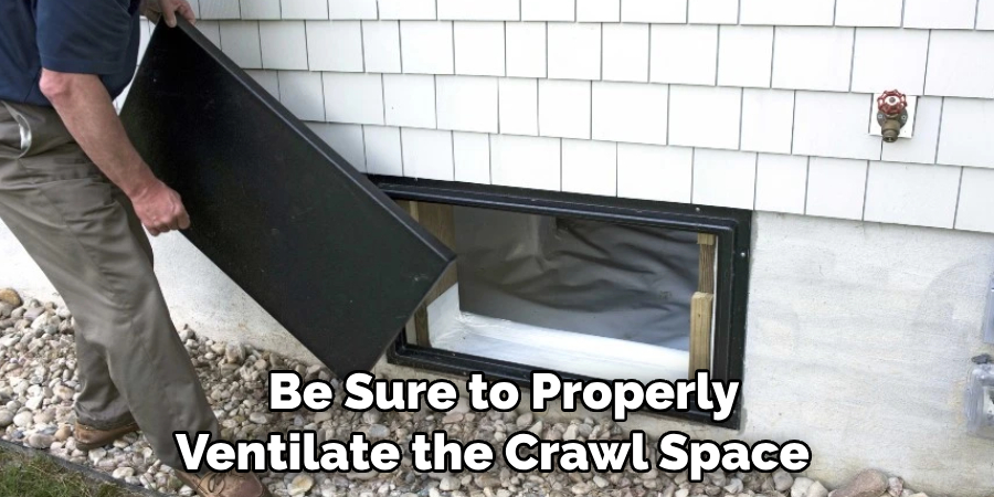  Be Sure to Properly Ventilate the Crawl Space 