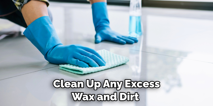 Clean Up Any Excess Wax and Dirt 