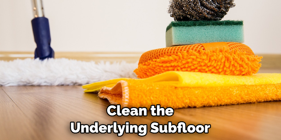 Clean the Underlying Subfloor