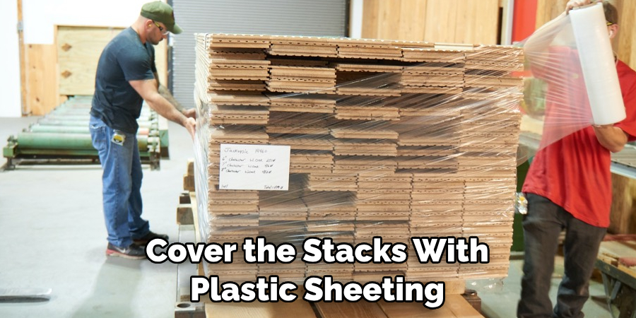 Cover the Stacks With Plastic Sheeting