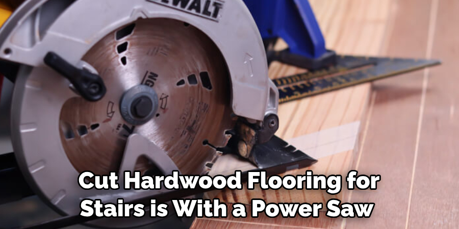 Cut Hardwood Flooring for Stairs is With a Power Saw 