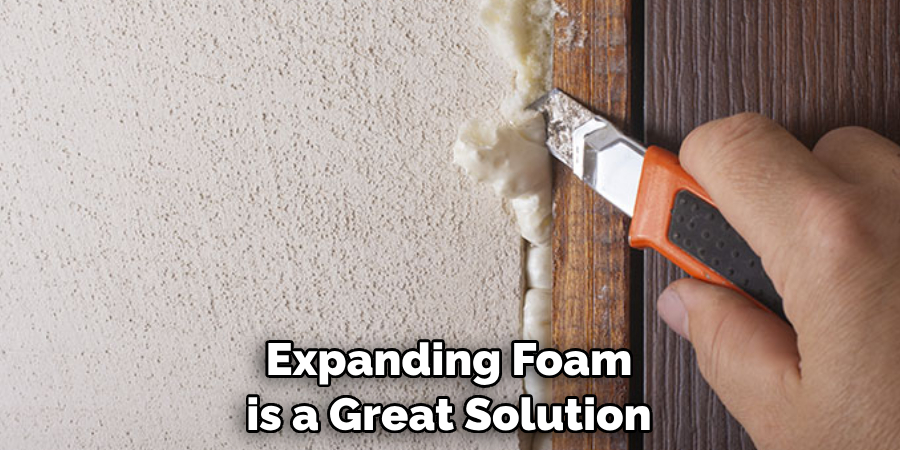 Expanding Foam is a Great Solution