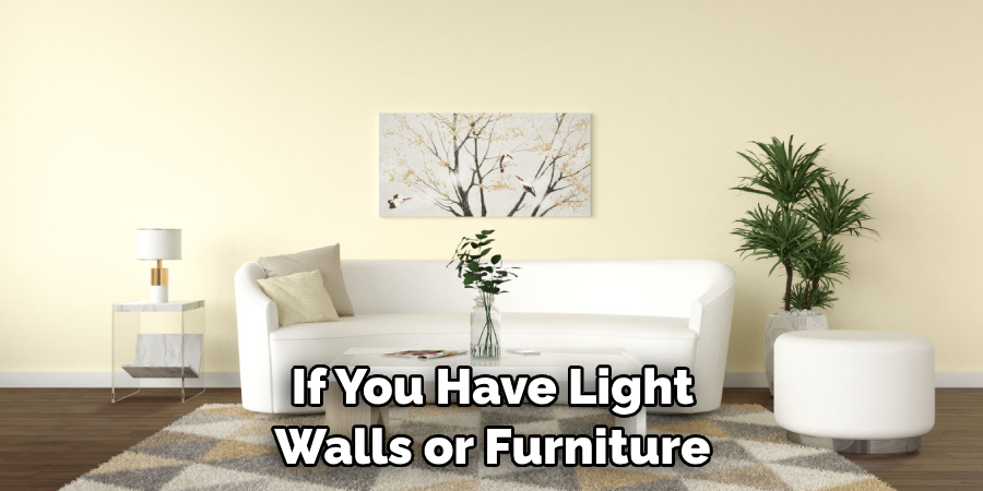 If You Have Light Walls or Furniture