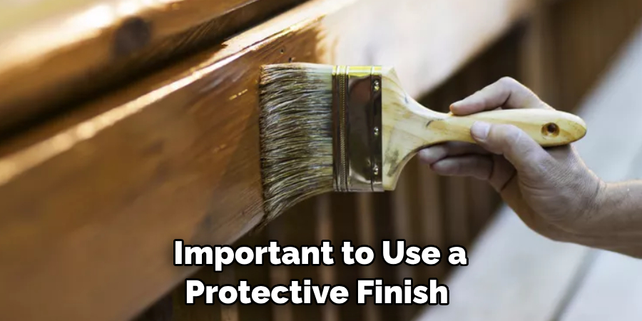 Important to Use a Protective Finish 