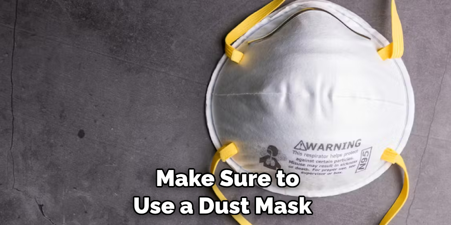  Make Sure to Use a Dust Mask 