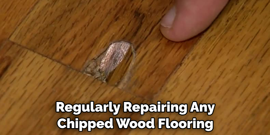 Regularly Repairing Any Chipped Wood Flooring