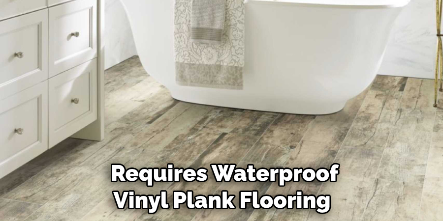  Requires Waterproof Vinyl Plank Flooring