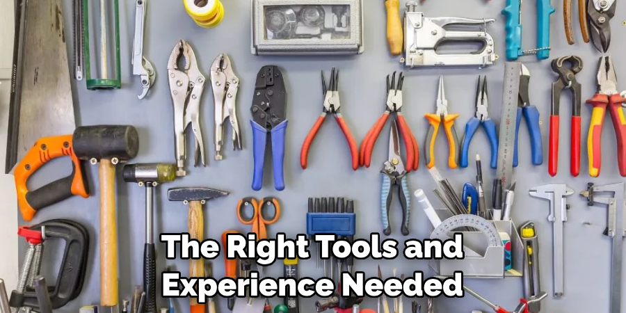 The Right Tools and Experience Needed