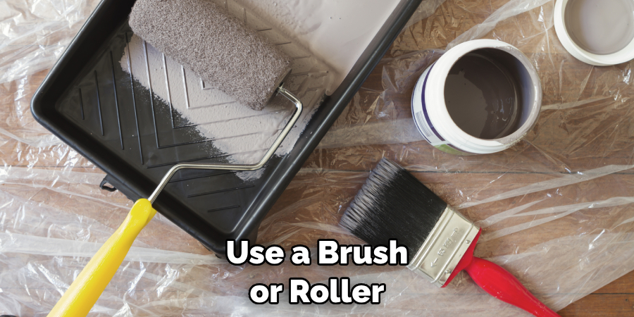 Use a Brush or Roller