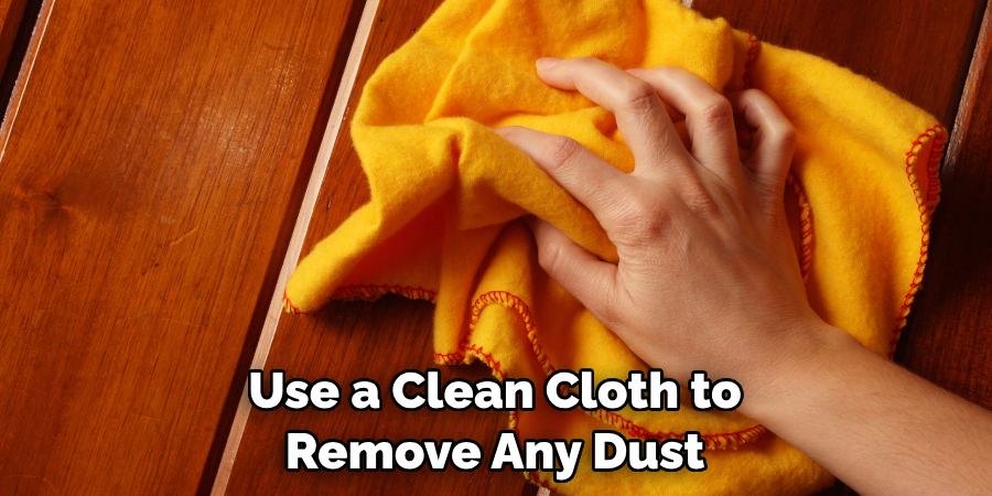 Use a Clean Cloth to Remove Any Dust