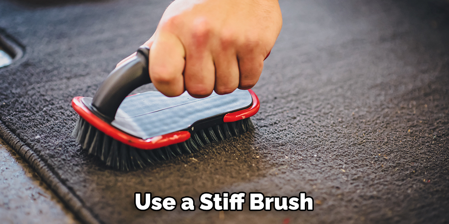 Use a Stiff Brush