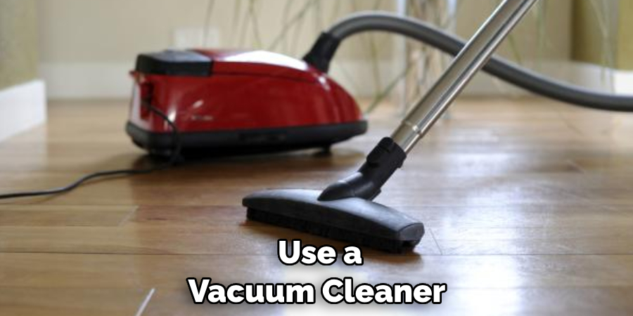 Use a Vacuum Cleaner 