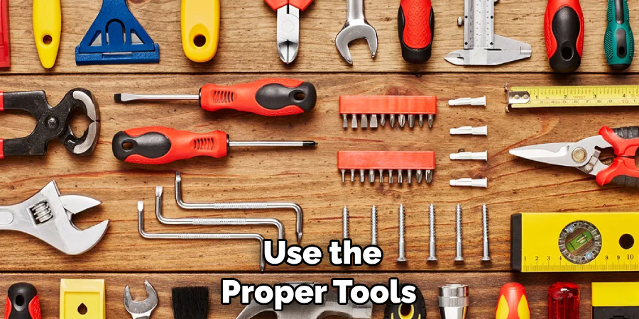  Use the Proper Tools