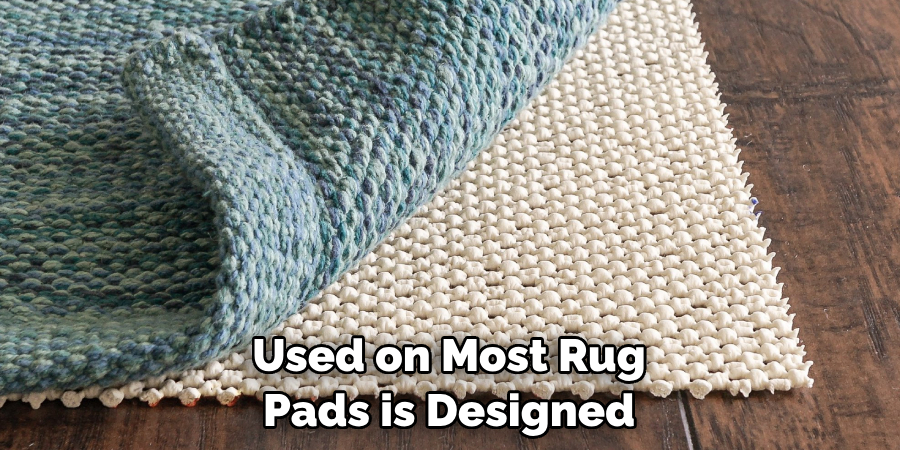 Used on Most Rug Pads is Designed