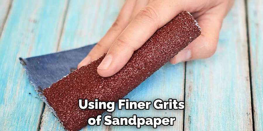 Using Finer Grits of Sandpaper