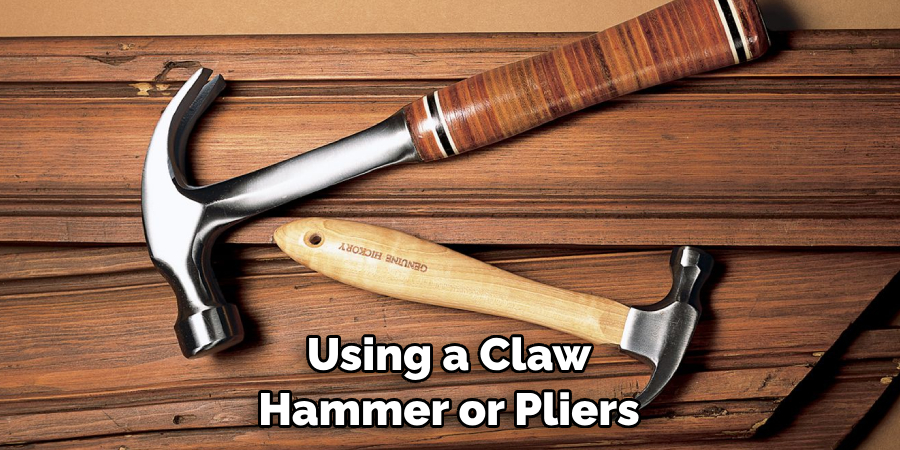 Using a Claw Hammer or Pliers