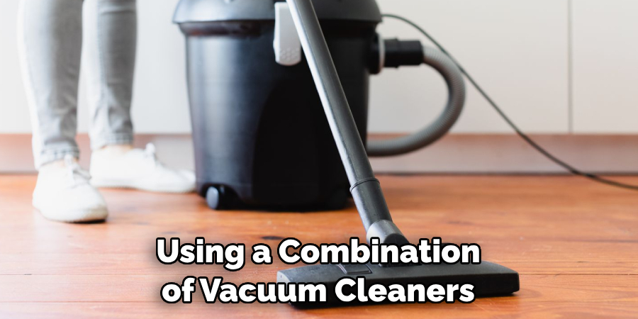 Using a Combination of Vacuum Cleaners