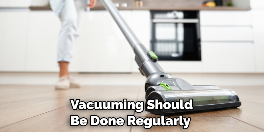 Vacuuming Should Be Done Regularly 