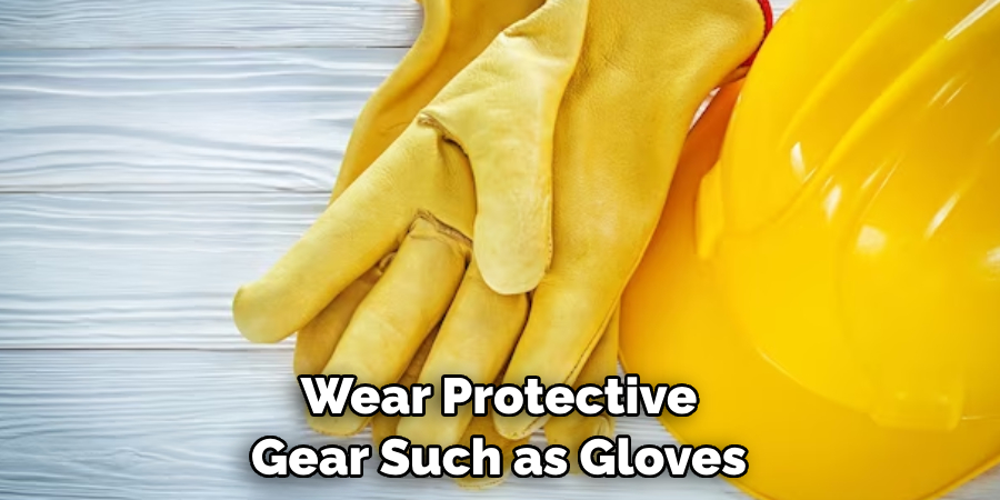 Wear Protective Gear Such as Gloves