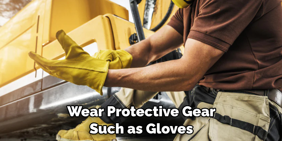 Wear Protective Gear Such as Gloves