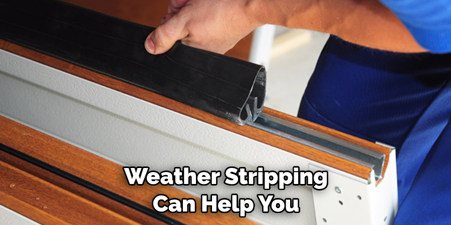 Weather Stripping Can Help You