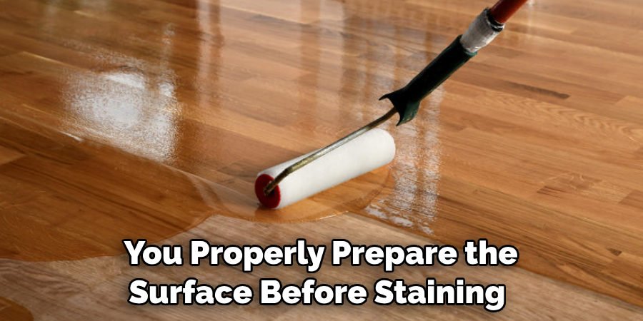 You Properly Prepare the Surface Before Staining 