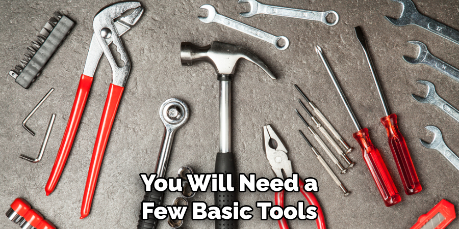You Will Need a Few Basic Tools