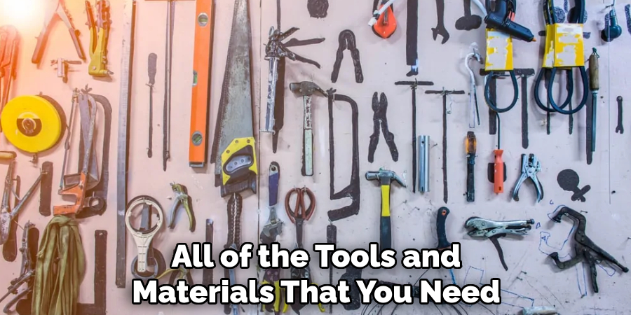 All of the Tools and Materials That You Need