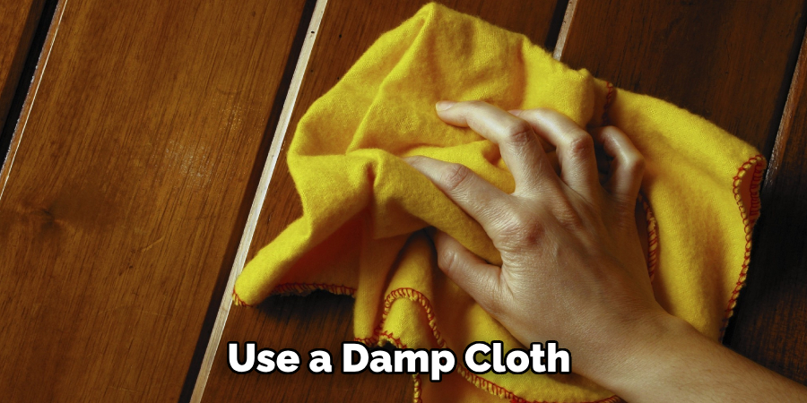 Use a Damp Cloth 