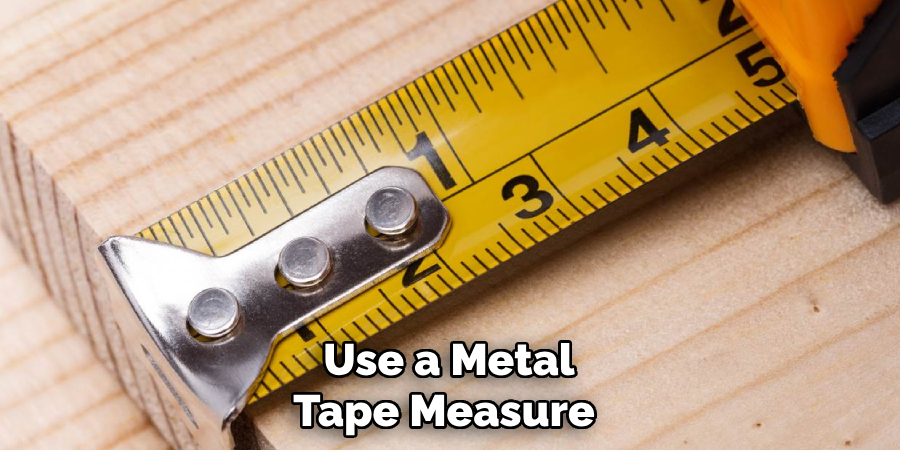 Use a Metal Tape Measure 