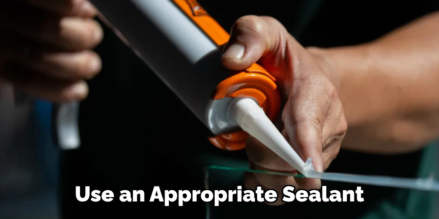 Use an Appropriate Sealant