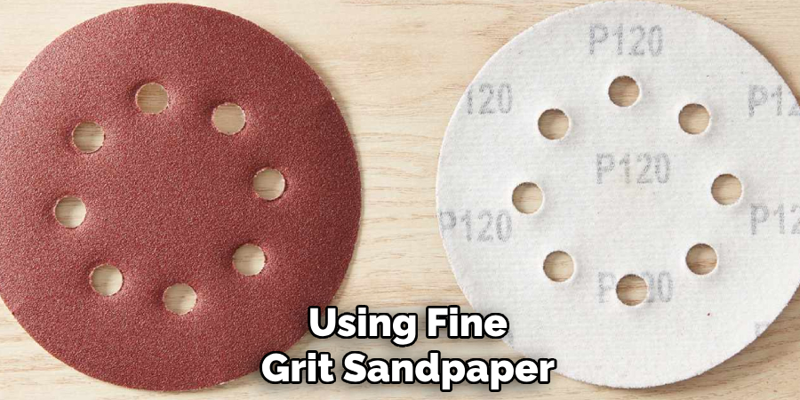 Using Fine Grit Sandpaper