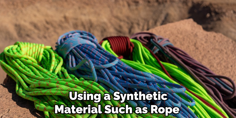 Using a Synthetic Material Such as Rope 