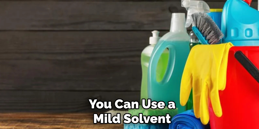 You Can Use a Mild Solvent