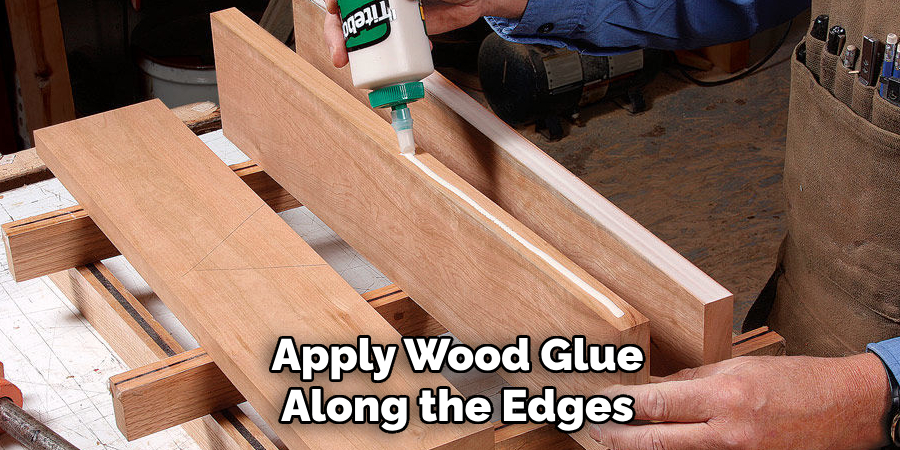 Apply Wood Glue Along the Edges