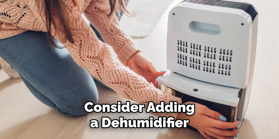 Consider Adding a Dehumidifier