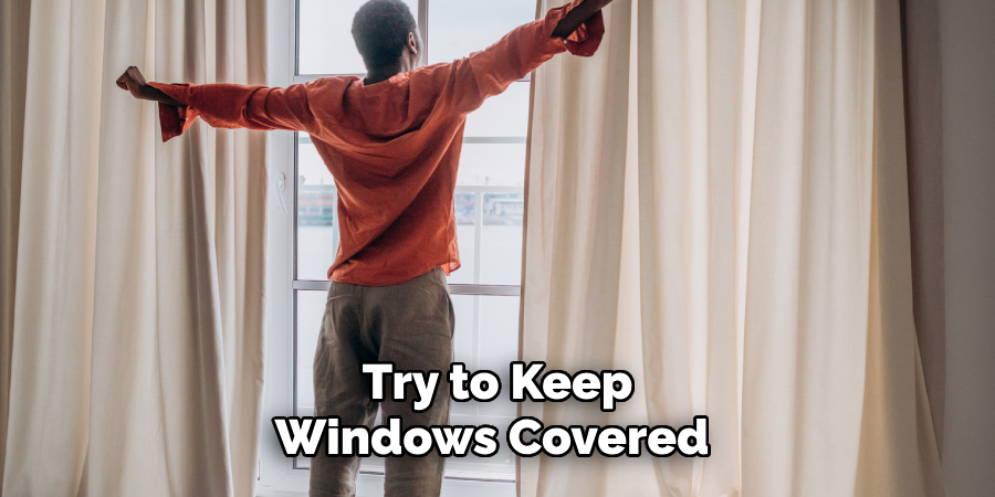 Try to Keep Windows Covered 