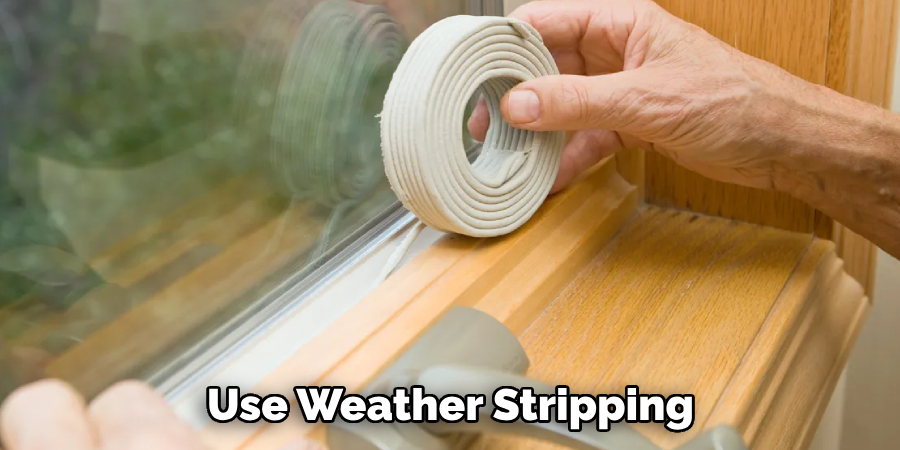 Use Weather Stripping